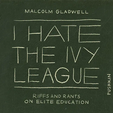 I Hate The Ivy League: Riffs and Rants on Elite Education (2022) Podcast by Malcolm Gladwell