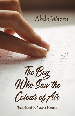 The Boy Who Saw the Colour of Air (2022) by Abdo Wazen (translated by Nouha Gorani-Homad)