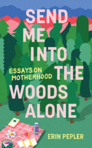 Send Me Into the Woods (2022) by Erin Pepler